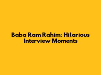 Baba Ram Rahim: Hilarious Interview Moments