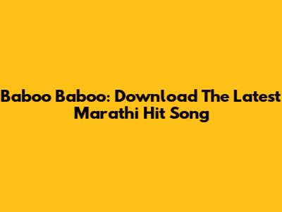 Baboo Baboo: Download The Latest Marathi Hit Song