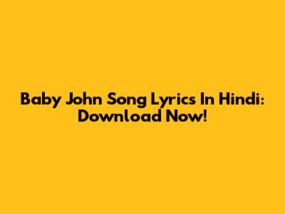 Baby John Song Lyrics In Hindi: Download Now!