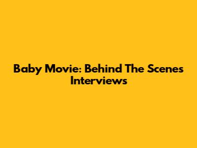 Baby Movie: Behind The Scenes Interviews