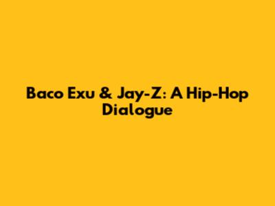 Baco Exu & Jay-Z: A Hip-Hop Dialogue