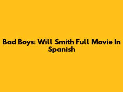 Bad Boys: Will Smith Full Movie In Spanish