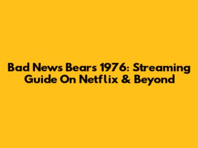 Bad News Bears 1976: Streaming Guide On Netflix & Beyond