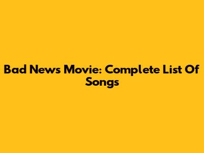 Bad News Movie: Complete List Of Songs