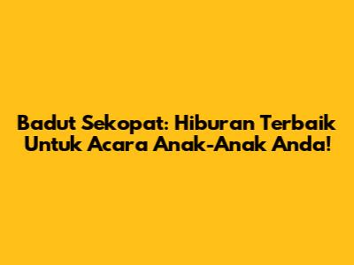 Badut Sekopat: Hiburan Terbaik Untuk Acara Anak-Anak Anda!