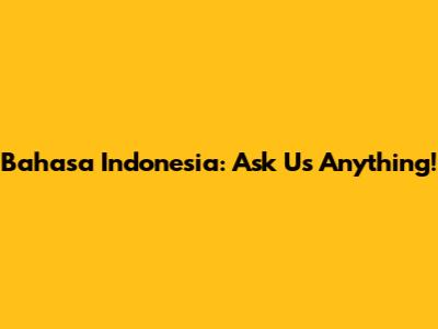 Bahasa Indonesia: Ask Us Anything!