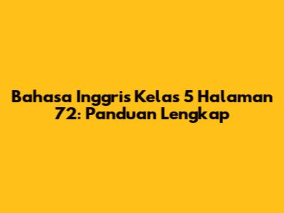 Bahasa Inggris Kelas 5 Halaman 72: Panduan Lengkap