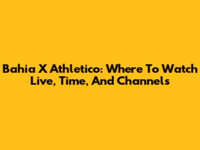 Bahia X Athletico: Where To Watch Live, Time, And Channels