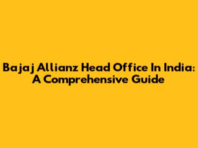 Bajaj Allianz Head Office In India: A Comprehensive Guide