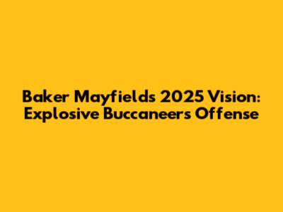 Baker Mayfield's 2025 Vision: Explosive Buccaneers Offense