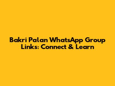 Bakri Palan WhatsApp Group Links: Connect & Learn
