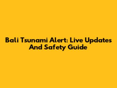 Bali Tsunami Alert: Live Updates And Safety Guide