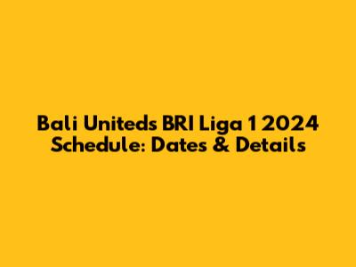 Bali United's BRI Liga 1 2024 Schedule: Dates & Details