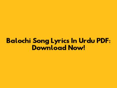 Balochi Song Lyrics In Urdu PDF: Download Now!