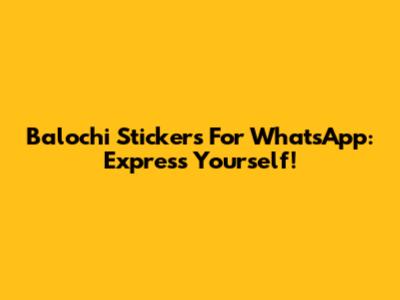 Balochi Stickers For WhatsApp: Express Yourself!