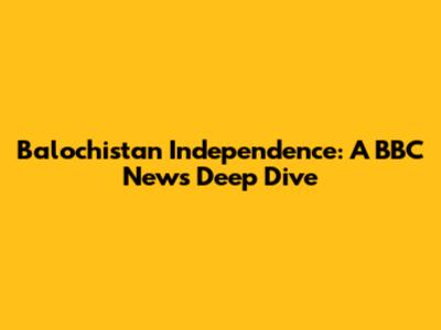 Balochistan Independence: A BBC News Deep Dive