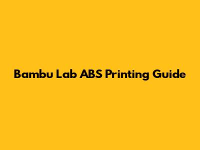 Bambu Lab ABS Printing Guide