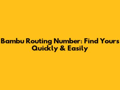 Bambu Routing Number: Find Yours Quickly & Easily