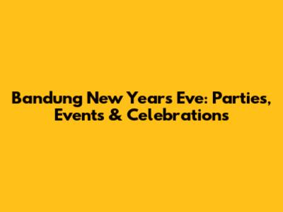Bandung New Year's Eve: Parties, Events & Celebrations