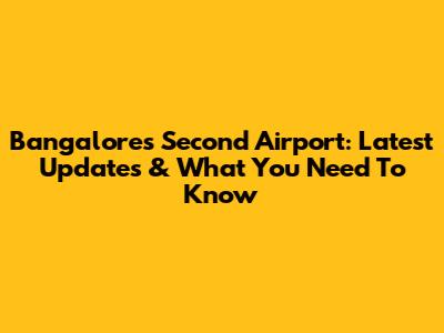 Bangalore's Second Airport: Latest Updates & What You Need To Know