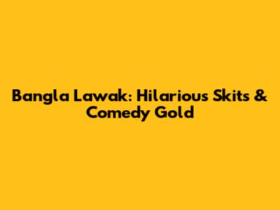 Bangla Lawak: Hilarious Skits & Comedy Gold