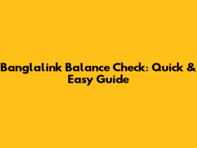 Banglalink Balance Check: Quick & Easy Guide