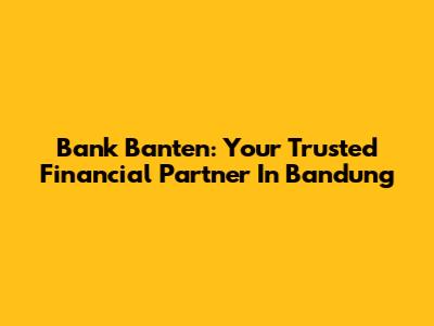Bank Banten: Your Trusted Financial Partner In Bandung