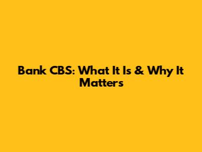 Bank CBS: What It Is & Why It Matters