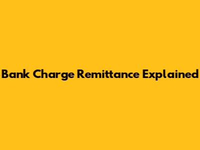 Bank Charge Remittance Explained