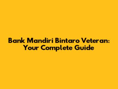 Bank Mandiri Bintaro Veteran: Your Complete Guide