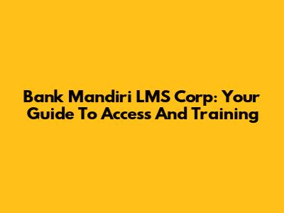 Bank Mandiri LMS Corp: Your Guide To Access And Training