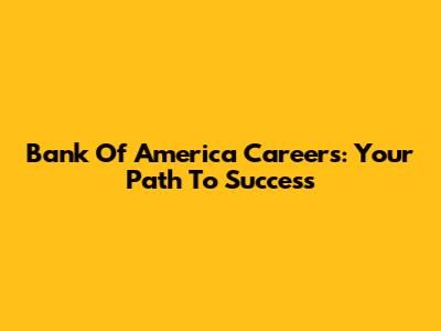 Bank Of America Careers: Your Path To Success
