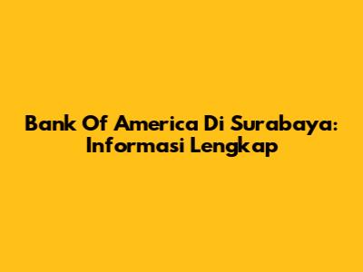 Bank Of America Di Surabaya: Informasi Lengkap