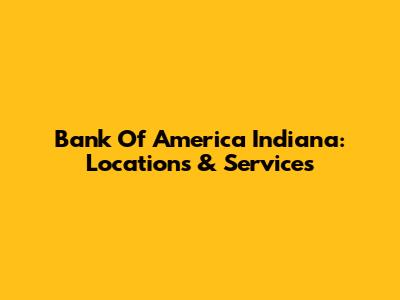 Bank Of America Indiana: Locations & Services