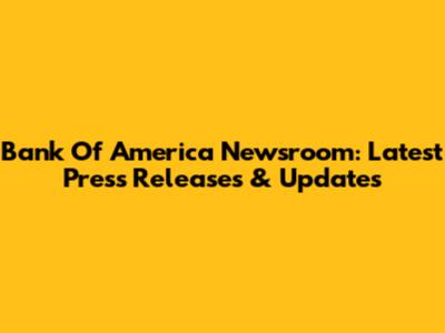 Bank Of America Newsroom: Latest Press Releases & Updates