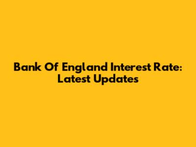 Bank Of England Interest Rate: Latest Updates