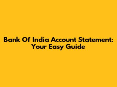 Bank Of India Account Statement: Your Easy Guide