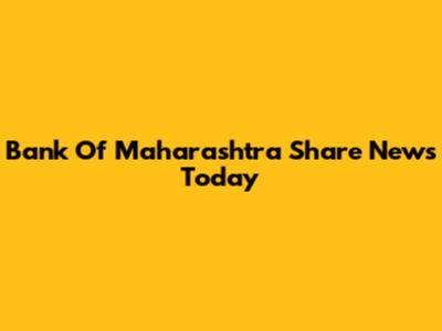 Bank Of Maharashtra Share News Today