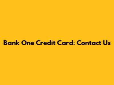 Bank One Credit Card: Contact Us