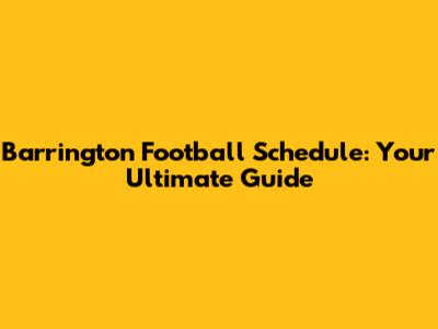 Barrington Football Schedule: Your Ultimate Guide