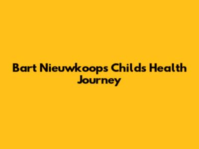 Bart Nieuwkoop's Child's Health Journey