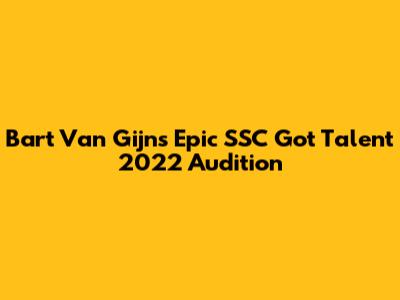 Bart Van Gijn's Epic SSC Got Talent 2022 Audition