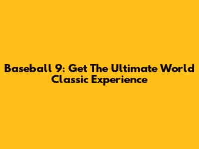 Baseball 9: Get The Ultimate World Classic Experience