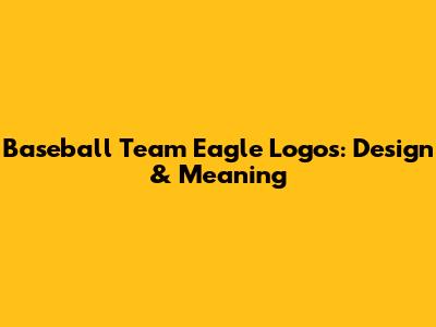 Baseball Team Eagle Logos: Design & Meaning