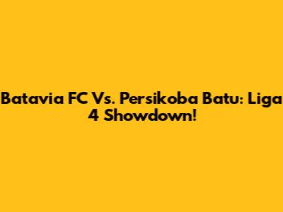 Batavia FC Vs. Persikoba Batu: Liga 4 Showdown!