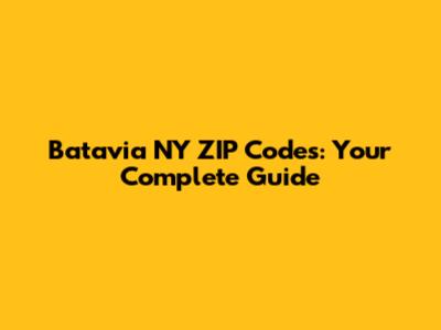 Batavia NY ZIP Codes: Your Complete Guide