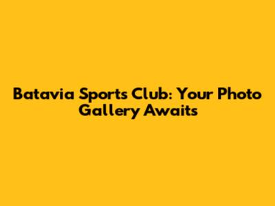 Batavia Sports Club: Your Photo Gallery Awaits