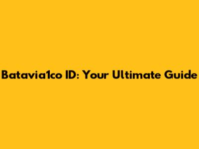 Batavia1co ID: Your Ultimate Guide