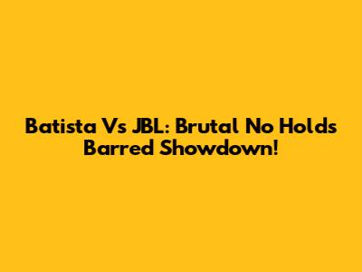 Batista Vs JBL: Brutal No Holds Barred Showdown!