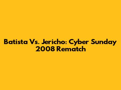 Batista Vs. Jericho: Cyber Sunday 2008 Rematch